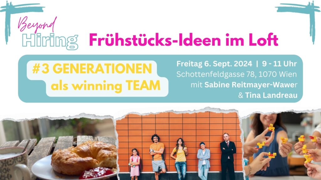 Beyond Hiring Frühstücksimpulse im Loft mit Sabine Reitmayer-Wawer und Tina Landreau zum Thema Generationen als Winning Team am 6.9.2024
